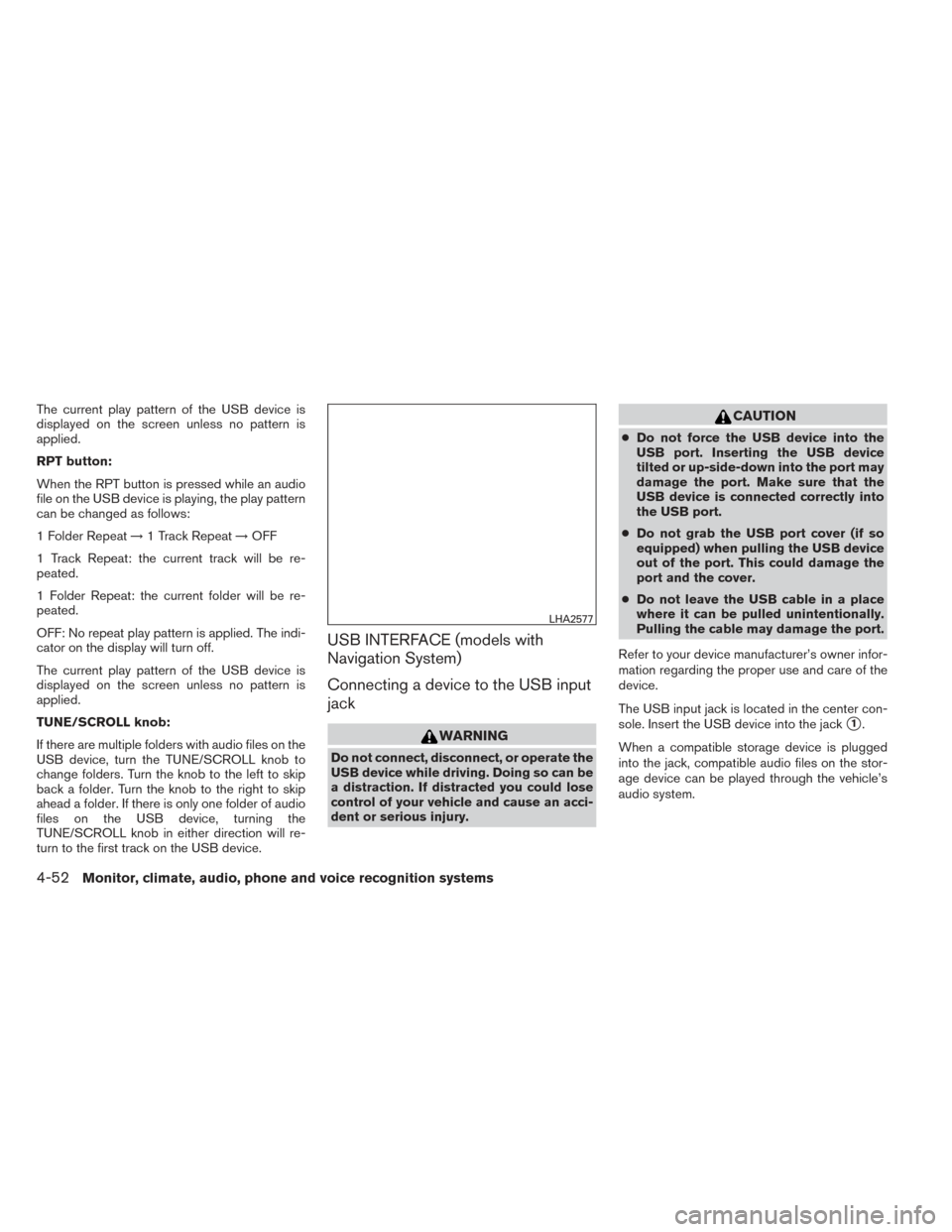 NISSAN FRONTIER 2014 D23 / 3.G Owners Manual The current play pattern of the USB device is
displayed on the screen unless no pattern is
applied.
RPT button:
When the RPT button is pressed while an audio
file on the USB device is playing, the pla