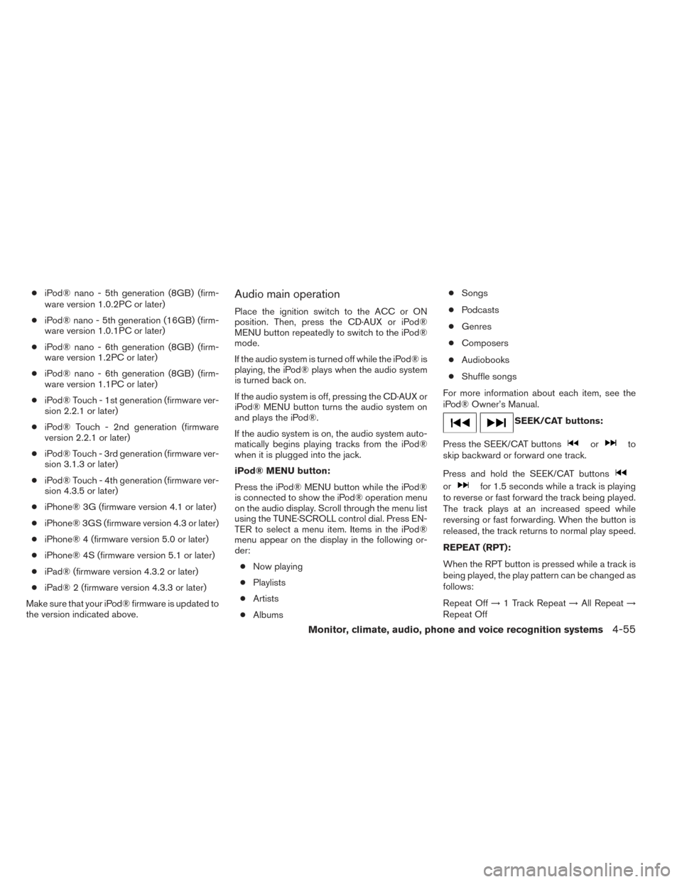 NISSAN FRONTIER 2014 D23 / 3.G Owners Manual ●iPod® nano - 5th generation (8GB) (firm-
ware version 1.0.2PC or later)
● iPod® nano - 5th generation (16GB) (firm-
ware version 1.0.1PC or later)
● iPod® nano - 6th generation (8GB) (firm-
NISSAN FRONTIER 2014 D23 / 3.G Owners Manual ●iPod® nano - 5th generation (8GB) (firm-
ware version 1.0.2PC or later)
● iPod® nano - 5th generation (16GB) (firm-
ware version 1.0.1PC or later)
● iPod® nano - 6th generation (8GB) (firm-