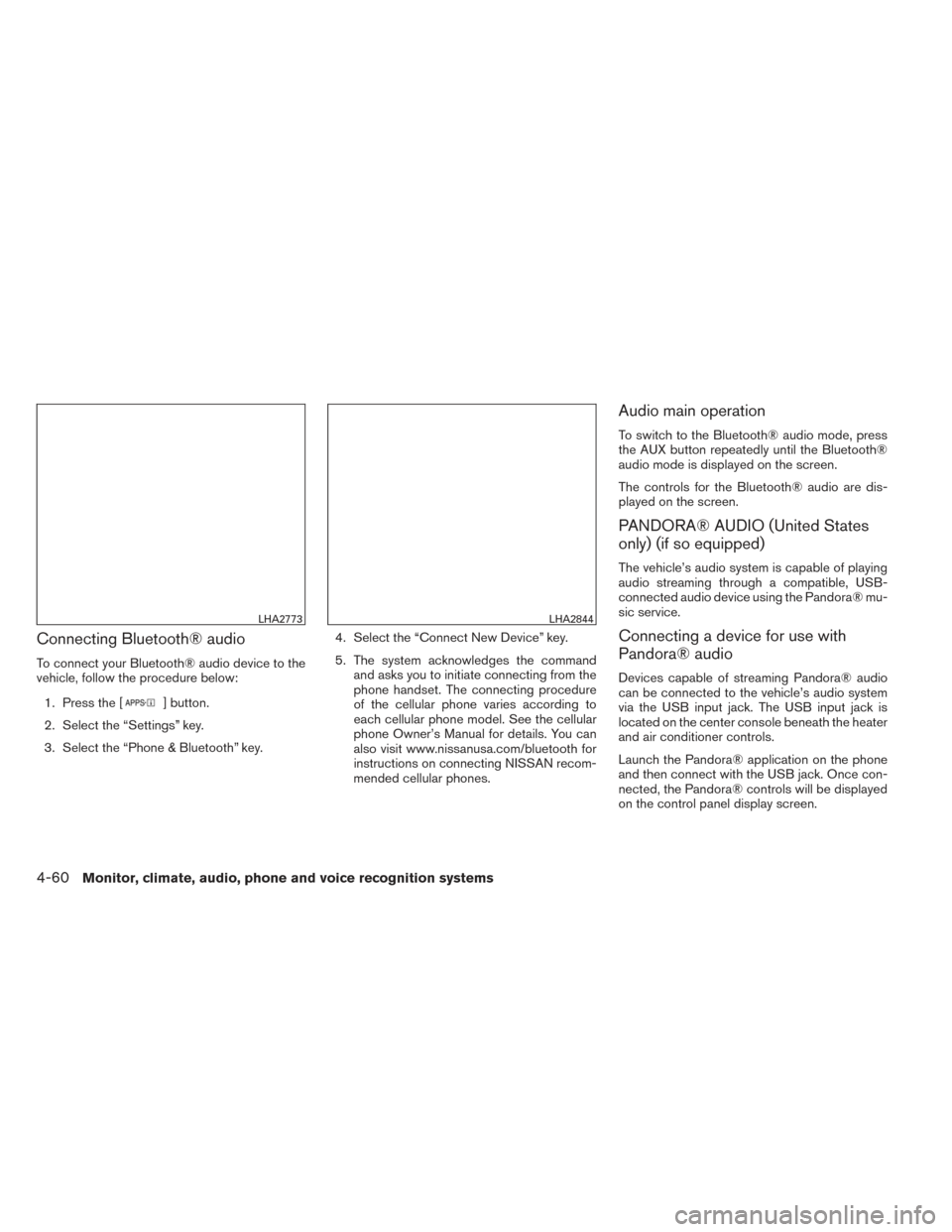 NISSAN FRONTIER 2014 D23 / 3.G Owners Manual Connecting Bluetooth® audio
To connect your Bluetooth® audio device to the
vehicle, follow the procedure below:1. Press the [
] button.
2. Select the “Settings” key.
3. Select the “Phone & Blu