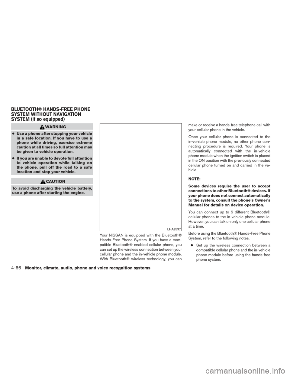 NISSAN FRONTIER 2014 D23 / 3.G Owners Manual WARNING
●Use a phone after stopping your vehicle
in a safe location. If you have to use a
phone while driving, exercise extreme
caution at all times so full attention may
be given to vehicle operati