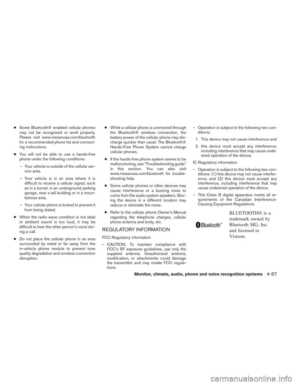 NISSAN FRONTIER 2014 D23 / 3.G Owners Manual ●Some Bluetooth® enabled cellular phones
may not be recognized or work properly.
Please visit www.nissanusa.com/bluetooth
for a recommended phone list and connect-
ing instructions.
● You will no