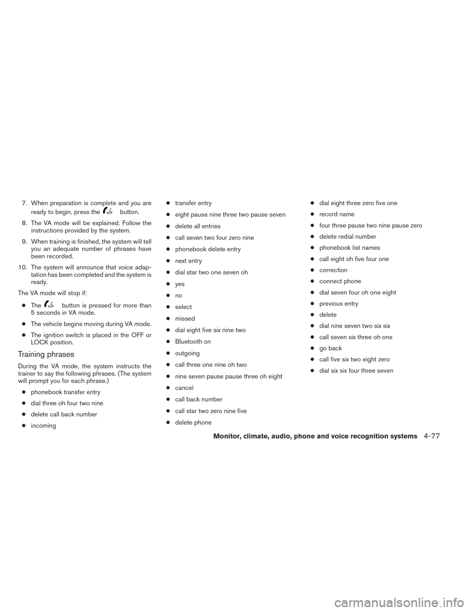 NISSAN FRONTIER 2014 D23 / 3.G Owners Manual 7. When preparation is complete and you areready to begin, press the
button.
8. The VA mode will be explained. Follow the instructions provided by the system.
9. When training is finished, the system 