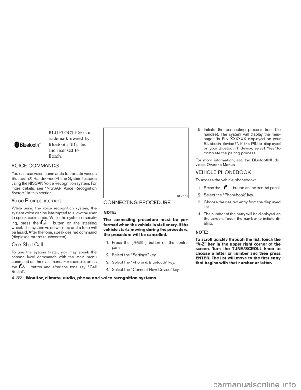 NISSAN FRONTIER 2014 D23 / 3.G Owners Manual BLUETOOTH® is a
trademark owned by
Bluetooth SIG, Inc.
and licensed to
Bosch.
VOICE COMMANDS
You can use voice commands to operate various
Bluetooth® Hands-Free Phone System features
using the NISSA