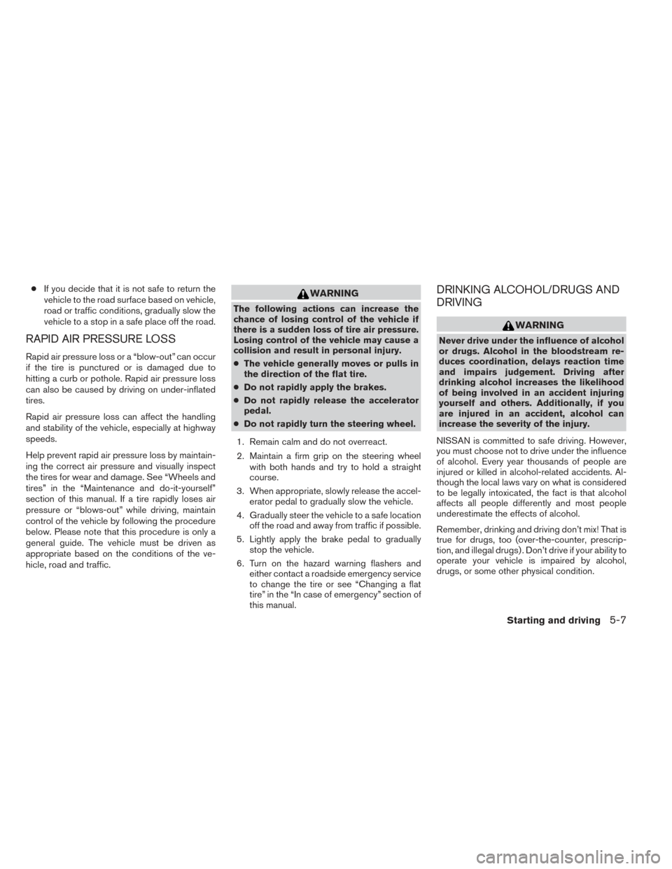 NISSAN FRONTIER 2014 D23 / 3.G Owners Manual ●If you decide that it is not safe to return the
vehicle to the road surface based on vehicle,
road or traffic conditions, gradually slow the
vehicle to a stop in a safe place off the road.
RAPID AI NISSAN FRONTIER 2014 D23 / 3.G Owners Manual ●If you decide that it is not safe to return the
vehicle to the road surface based on vehicle,
road or traffic conditions, gradually slow the
vehicle to a stop in a safe place off the road.
RAPID AI