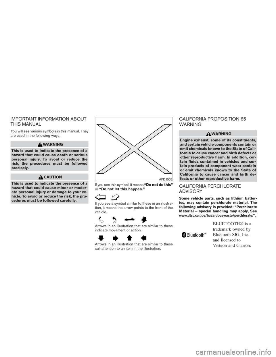 NISSAN FRONTIER 2014 D23 / 3.G Owners Manual IMPORTANT INFORMATION ABOUT
THIS MANUAL
You will see various symbols in this manual. They
are used in the following ways:
WARNING
This is used to indicate the presence of a
hazard that could cause dea NISSAN FRONTIER 2014 D23 / 3.G Owners Manual IMPORTANT INFORMATION ABOUT
THIS MANUAL
You will see various symbols in this manual. They
are used in the following ways:
WARNING
This is used to indicate the presence of a
hazard that could cause dea