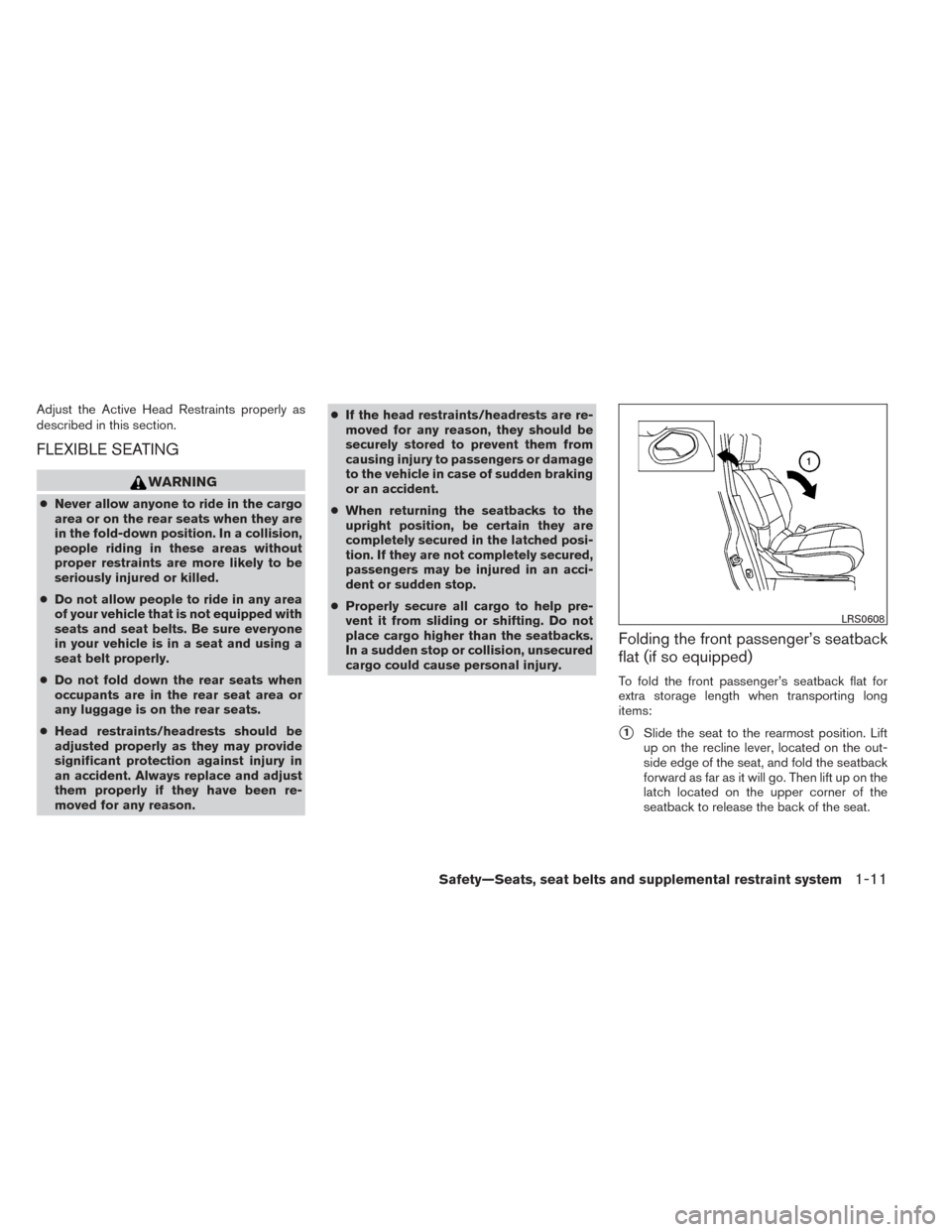 NISSAN FRONTIER 2014 D23 / 3.G User Guide Adjust the Active Head Restraints properly as
described in this section.
FLEXIBLE SEATING
WARNING
●Never allow anyone to ride in the cargo
area or on the rear seats when they are
in the fold-down po