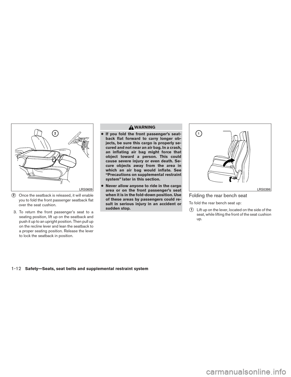 NISSAN FRONTIER 2014 D23 / 3.G User Guide 2Once the seatback is released, it will enable
you to fold the front passenger seatback flat
over the seat cushion.
3. To return the front passenger’s seat to a seating position, lift up on the sea