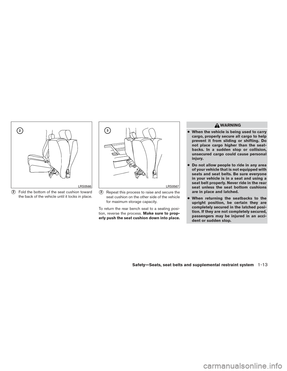 NISSAN FRONTIER 2014 D23 / 3.G Owners Manual 2Fold the bottom of the seat cushion toward
the back of the vehicle until it locks in place.3Repeat this process to raise and secure the
seat cushion on the other side of the vehicle
for maximum sto