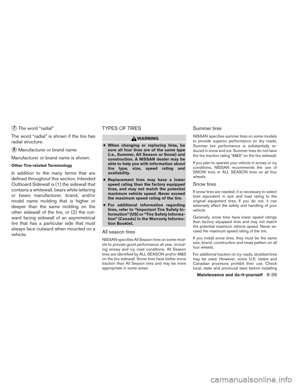 NISSAN FRONTIER 2014 D23 / 3.G Owners Manual 7The word “radial”
The word “radial” is shown if the tire has
radial structure.
8Manufacturer or brand name
Manufacturer or brand name is shown.
Other Tire-related Terminology
In addition to