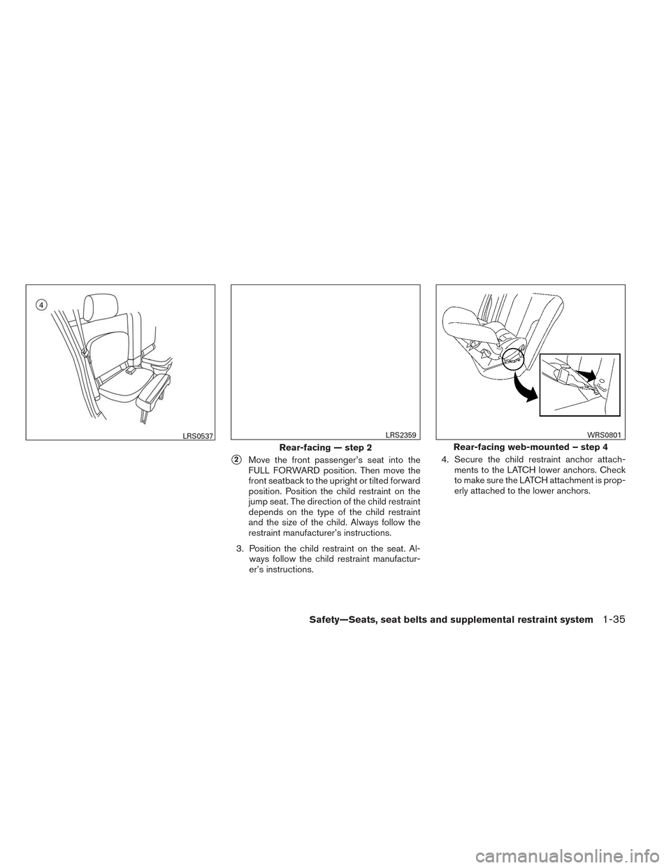 NISSAN FRONTIER 2014 D23 / 3.G Workshop Manual 2Move the front passenger’s seat into the
FULL FORWARD position. Then move the
front seatback to the upright or tilted forward
position. Position the child restraint on the
jump seat. The direction