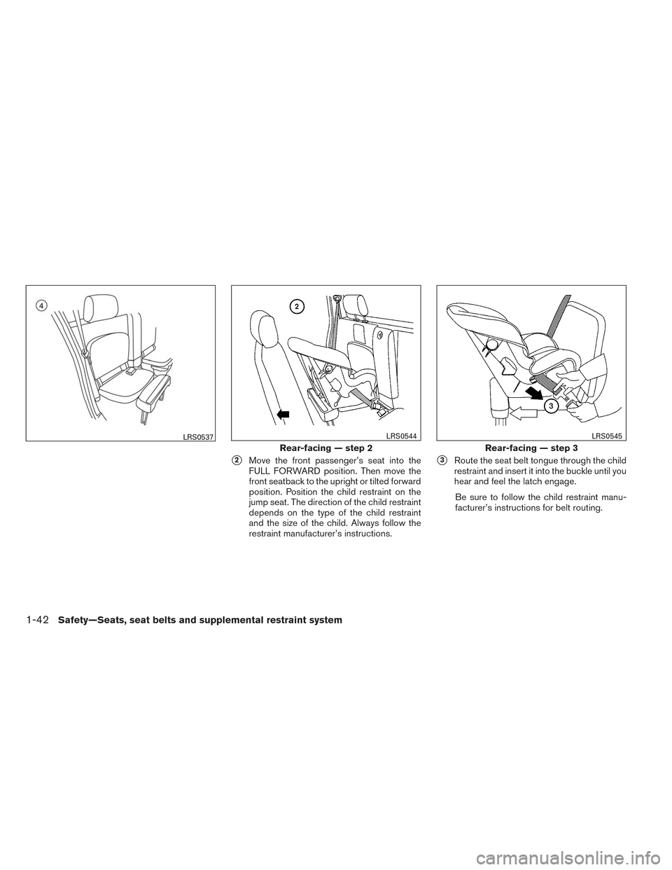 NISSAN FRONTIER 2014 D23 / 3.G Repair Manual 2Move the front passenger’s seat into the
FULL FORWARD position. Then move the
front seatback to the upright or tilted forward
position. Position the child restraint on the
jump seat. The direction