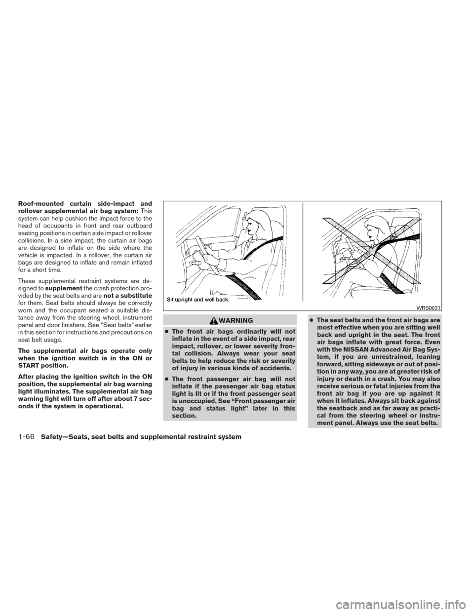 NISSAN FRONTIER 2014 D23 / 3.G Owners Manual Roof-mounted curtain side-impact and
rollover supplemental air bag system:This
system can help cushion the impact force to the
head of occupants in front and rear outboard
seating positions in certain