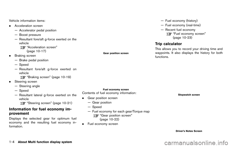 NISSAN GT-R 2014 R35 Multi Function Display Owners Manual 1-4About Multi function display system
Vehicle information items:
.Acceleration screen
— Accelerator pedal position
— Boost pressure
— Resultant fore/aft g-force exerted on the
vehicle
“Accele