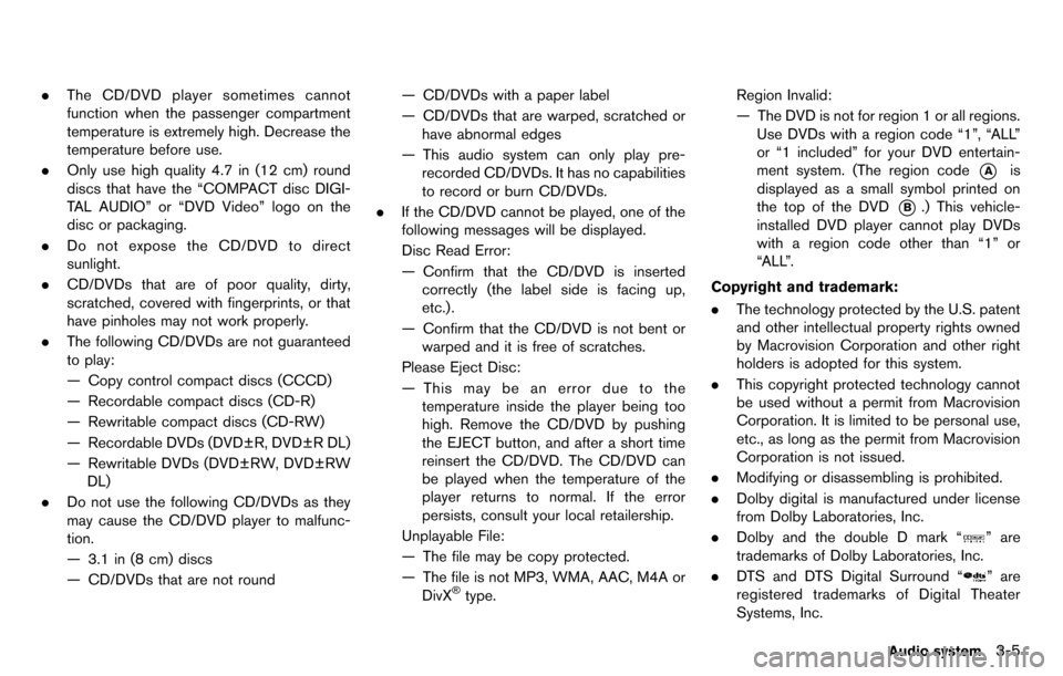 NISSAN GT-R 2014 R35 Multi Function Display Owners Manual .The CD/DVD player sometimes cannot
function when the passenger compartment
temperature is extremely high. Decrease the
temperature before use.
. Only use high quality 4.7 in (12 cm) round
discs that 