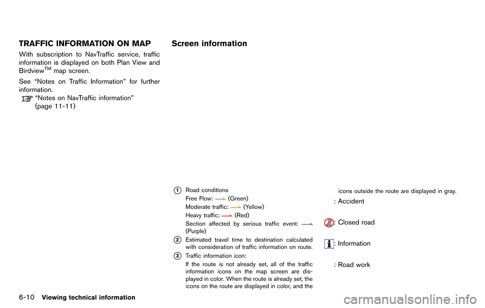 NISSAN GT-R 2014 R35 Multi Function Display Owners Manual 6-10Viewing technical information
TRAFFIC INFORMATION ON MAP
With subscription to NavTraffic service, traffic
information is displayed on both Plan View and
Birdview
TMmap screen.
See “Notes on Traf