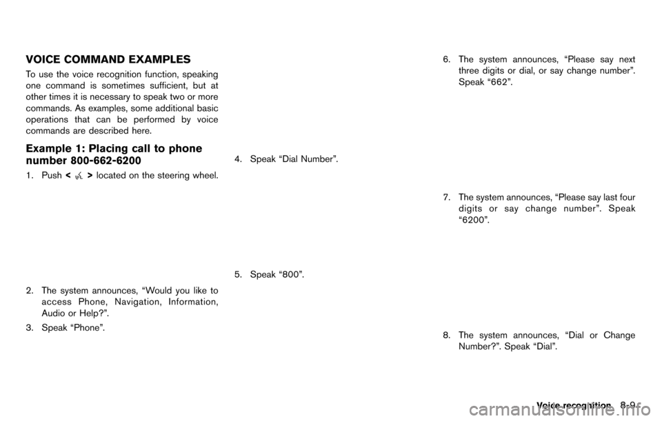 NISSAN GT-R 2014 R35 Multi Function Display Owners Manual VOICE COMMAND EXAMPLES
To use the voice recognition function, speaking
one command is sometimes sufficient, but at
other times it is necessary to speak two or more
commands. As examples, some addition