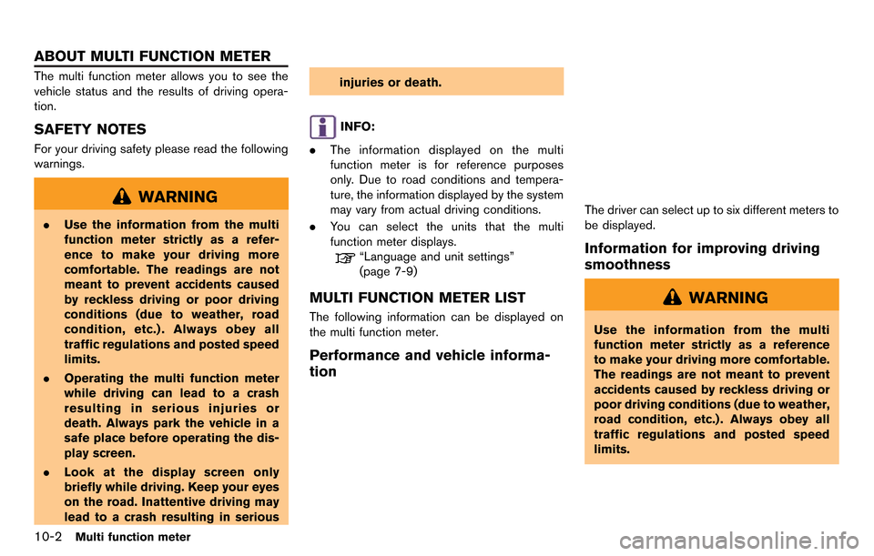 NISSAN GT-R 2014 R35 Multi Function Display Owners Manual 10-2Multi function meter
The multi function meter allows you to see the
vehicle status and the results of driving opera-
tion.
SAFETY NOTES
For your driving safety please read the following
warnings.
