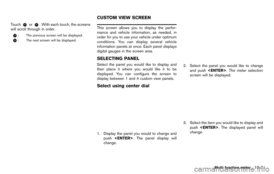 NISSAN GT-R 2014 R35 Multi Function Display Owners Manual Touchor. With each touch, the screens
will scroll through in order.
: The previous screen will be displayed.
: The next screen will be displayed.
This screen allows you to display the perfor-
mance an
