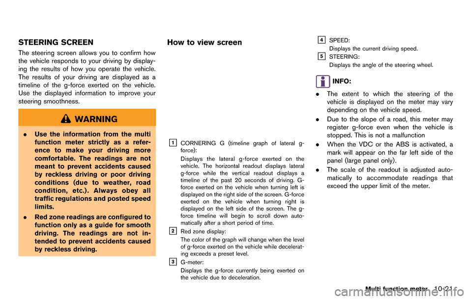NISSAN GT-R 2014 R35 Multi Function Display Owners Manual STEERING SCREEN
The steering screen allows you to confirm how
the vehicle responds to your driving by display-
ing the results of how you operate the vehicle.
The results of your driving are displayed