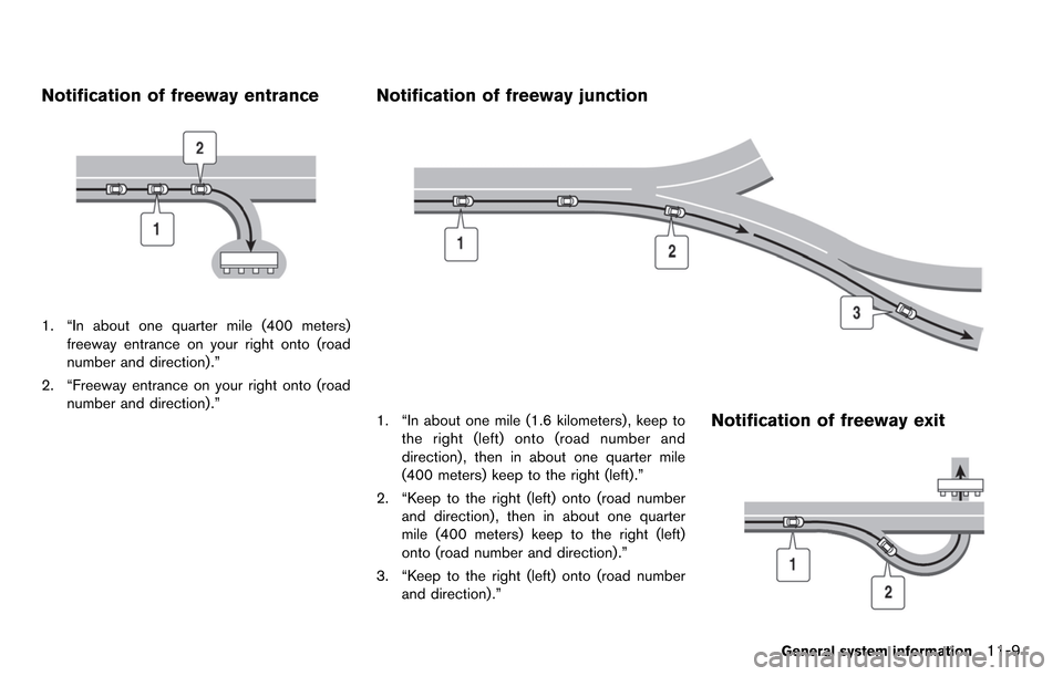 NISSAN GT-R 2014 R35 Multi Function Display Owners Manual Notification of freeway entrance
1. “In about one quarter mile (400 meters)freeway entrance on your right onto (road
number and direction) .”
2. “Freeway entrance on your right onto (road number NISSAN GT-R 2014 R35 Multi Function Display Owners Manual Notification of freeway entrance
1. “In about one quarter mile (400 meters)freeway entrance on your right onto (road
number and direction) .”
2. “Freeway entrance on your right onto (road number