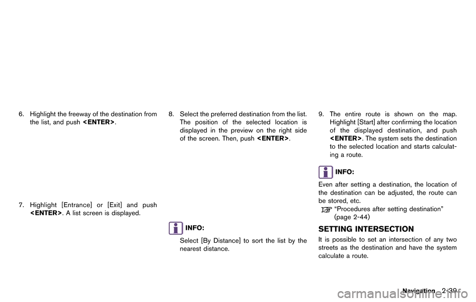 NISSAN GT-R 2014 R35 Multi Function Display Repair Manual 6. Highlight the freeway of the destination fromthe list, and push <ENTER>.
7. Highlight [Entrance] or [Exit] and push
<ENTER>. A list screen is displayed.
8. Select the preferred destination from the