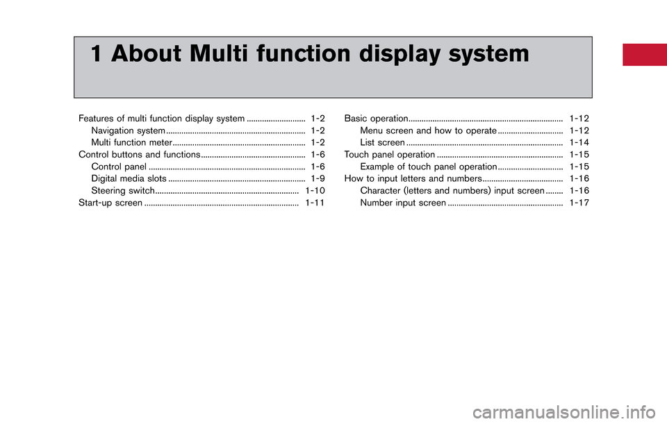 NISSAN GT-R 2014 R35 Multi Function Display Owners Manual 1 About Multi function display system
Features of multi function display system ........................... 1-2Navigation system ................................................................ 1-2
Mu