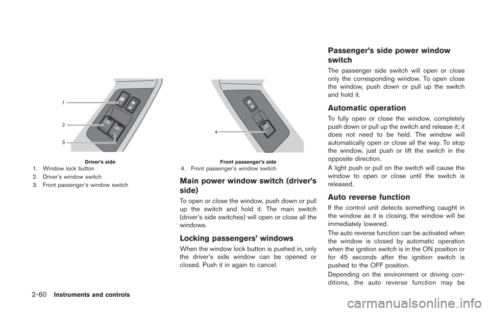 NISSAN GT-R 2014 R35 Owners Manual 2-60Instruments and controls
Driver’s side1. Window lock button
2. Driver’s window switch
3. Front passenger’s window switchFront passenger’s side4. Front passenger’s window switch
Main powe