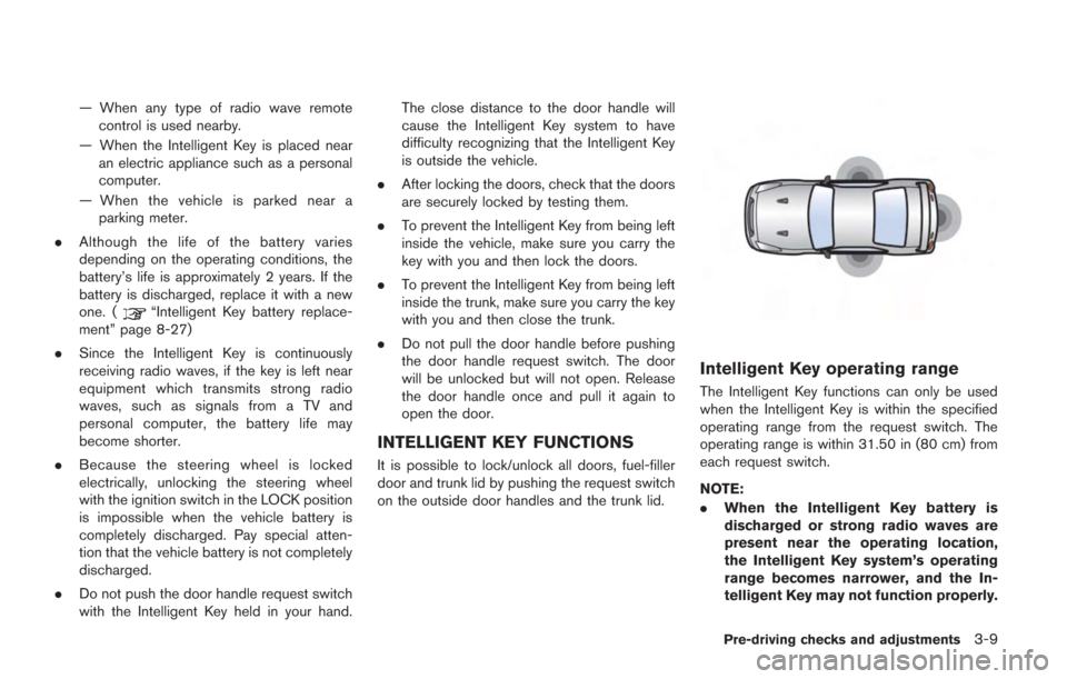 NISSAN GT-R 2014 R35 Owners Manual — When any type of radio wave remotecontrol is used nearby.
— When the Intelligent Key is placed near an electric appliance such as a personal
computer.
— When the vehicle is parked near a parki NISSAN GT-R 2014 R35 Owners Manual — When any type of radio wave remotecontrol is used nearby.
— When the Intelligent Key is placed near an electric appliance such as a personal
computer.
— When the vehicle is parked near a parki