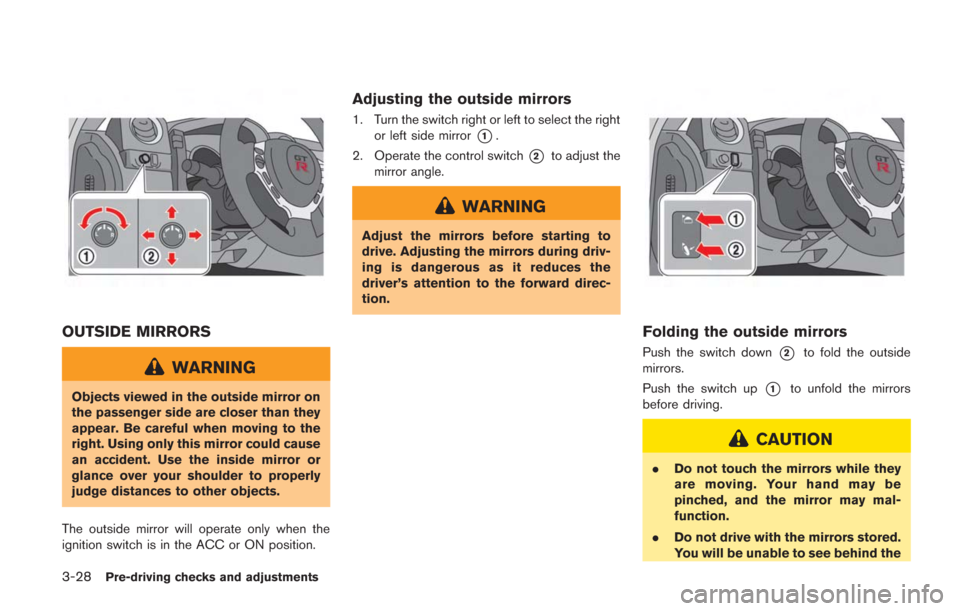 NISSAN GT-R 2014 R35 Owners Manual 3-28Pre-driving checks and adjustments
OUTSIDE MIRRORS
WARNING
Objects viewed in the outside mirror on
the passenger side are closer than they
appear. Be careful when moving to the
right. Using only t NISSAN GT-R 2014 R35 Owners Manual 3-28Pre-driving checks and adjustments
OUTSIDE MIRRORS
WARNING
Objects viewed in the outside mirror on
the passenger side are closer than they
appear. Be careful when moving to the
right. Using only t