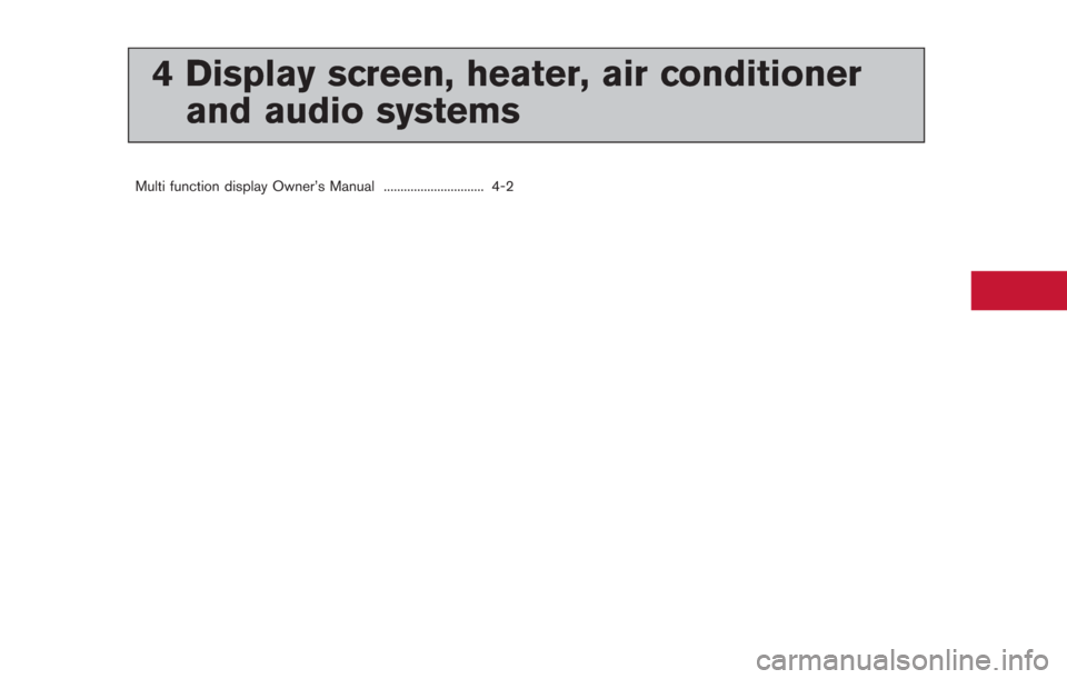 NISSAN GT-R 2014 R35 Owners Manual 4 Display screen, heater, air conditionerand audio systems
Multi function display Owner’s Manual .............................. 4-2 NISSAN GT-R 2014 R35 Owners Manual 4 Display screen, heater, air conditionerand audio systems
Multi function display Owner’s Manual .............................. 4-2