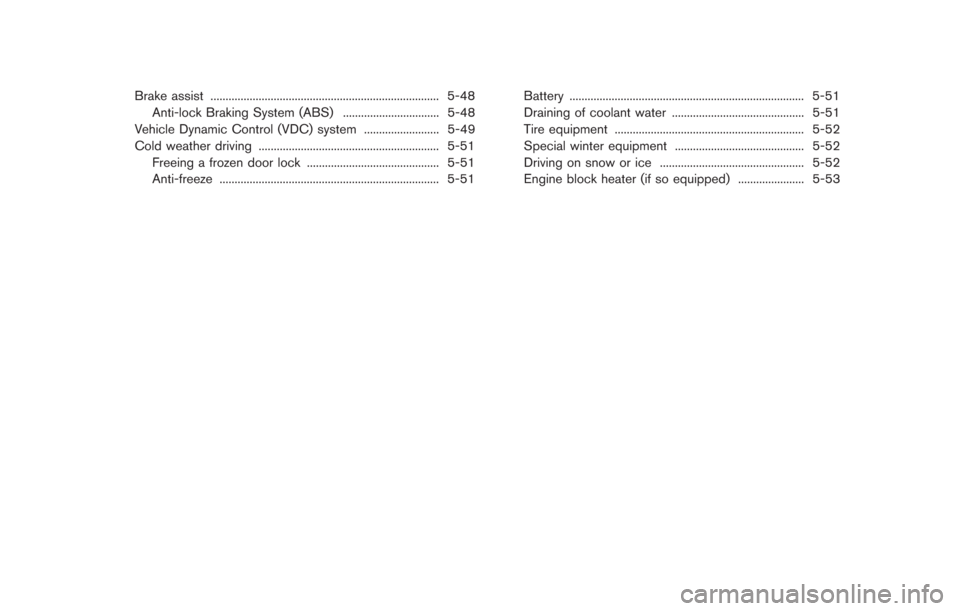 NISSAN GT-R 2014 R35 Owners Manual Brake assist ........................................................................\
.... 5-48Anti-lock Braking System (ABS) ................................ 5-48
Vehicle Dynamic Control (VDC) syste