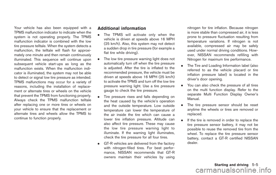 NISSAN GT-R 2014 R35 Owners Manual Your vehicle has also been equipped with a
TPMS malfunction indicator to indicate when the
system is not operating properly. The TPMS
malfunction indicator is combined with the low
tire pressure tellt