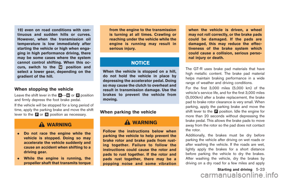 NISSAN GT-R 2014 R35 Owners Manual 19) even on road conditions with con-
tinuous and sudden hills or curves.
However, when the transmission oil
temperature is low immediately after
starting the vehicle or high when enga-
ging in high p NISSAN GT-R 2014 R35 Owners Manual 19) even on road conditions with con-
tinuous and sudden hills or curves.
However, when the transmission oil
temperature is low immediately after
starting the vehicle or high when enga-
ging in high p