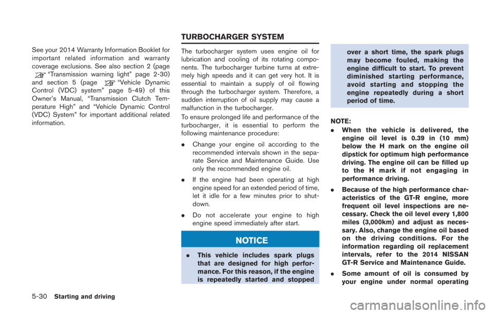 NISSAN GT-R 2014 R35 Owners Manual 5-30Starting and driving
See your 2014 Warranty Information Booklet for
important related information and warranty
coverage exclusions. See also section 2 (page
“Transmission warning light” page 2