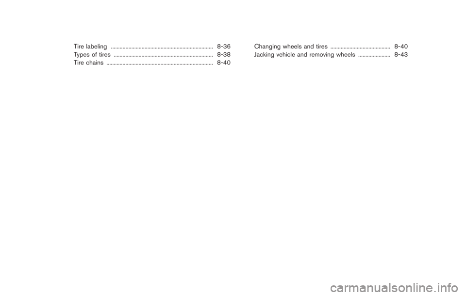 NISSAN GT-R 2014 R35 Owners Manual Tire labeling ...................................................................... 8-36
Types of tires .................................................................... 8-38
Tire chains .........