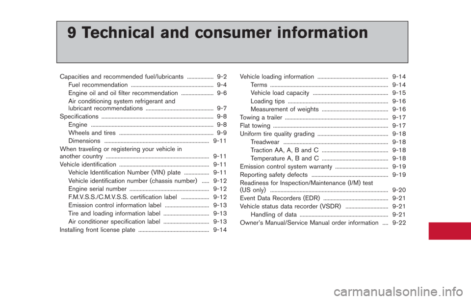 NISSAN GT-R 2014 R35 Owners Manual 9 Technical and consumer information
Capacities and recommended fuel/lubricants .................. 9-2Fuel recommendation ........................................................ 9-4
Engine oil and oi