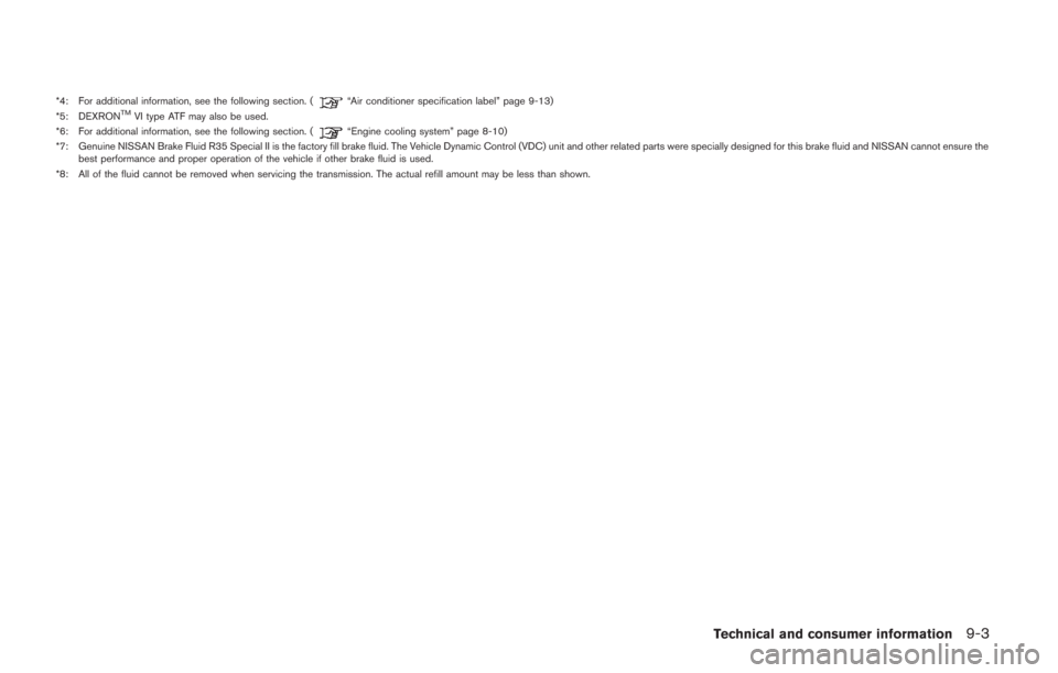 NISSAN GT-R 2014 R35 Owners Manual *4: For additional information, see the following section. (“Air conditioner specification label” page 9-13)
*5: DEXRONTMVI type ATF may also be used.
*6: For additional information, see the follo NISSAN GT-R 2014 R35 Owners Manual *4: For additional information, see the following section. (“Air conditioner specification label” page 9-13)
*5: DEXRONTMVI type ATF may also be used.
*6: For additional information, see the follo