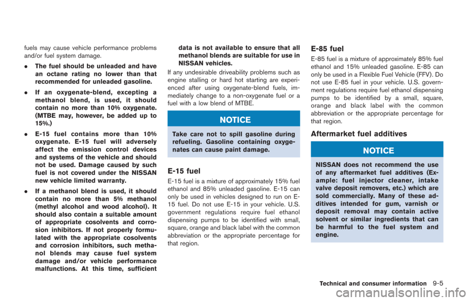 NISSAN GT-R 2014 R35 Owners Manual fuels may cause vehicle performance problems
and/or fuel system damage.
.The fuel should be unleaded and have
an octane rating no lower than that
recommended for unleaded gasoline.
. If an oxygenate-b