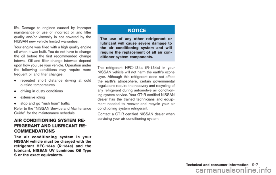 NISSAN GT-R 2014 R35 Owners Manual life. Damage to engines caused by improper
maintenance or use of incorrect oil and filter
quality and/or viscosity is not covered by the
NISSAN new vehicle limited warranties.
Your engine was filled w NISSAN GT-R 2014 R35 Owners Manual life. Damage to engines caused by improper
maintenance or use of incorrect oil and filter
quality and/or viscosity is not covered by the
NISSAN new vehicle limited warranties.
Your engine was filled w