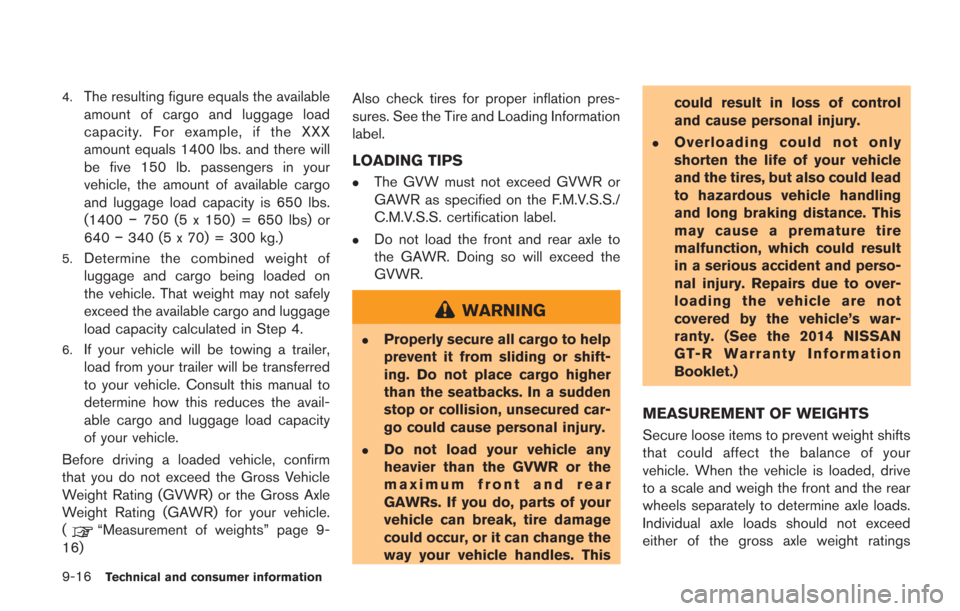 NISSAN GT-R 2014 R35 Owners Manual 9-16Technical and consumer information
4.The resulting figure equals the available
amount of cargo and luggage load
capacity. For example, if the XXX
amount equals 1400 lbs. and there will
be five 150