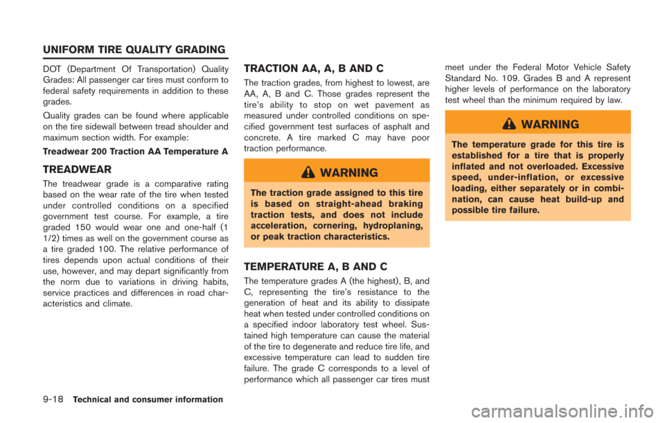 NISSAN GT-R 2014 R35 Owners Guide 9-18Technical and consumer information
DOT (Department Of Transportation) Quality
Grades: All passenger car tires must conform to
federal safety requirements in addition to these
grades.
Quality grade