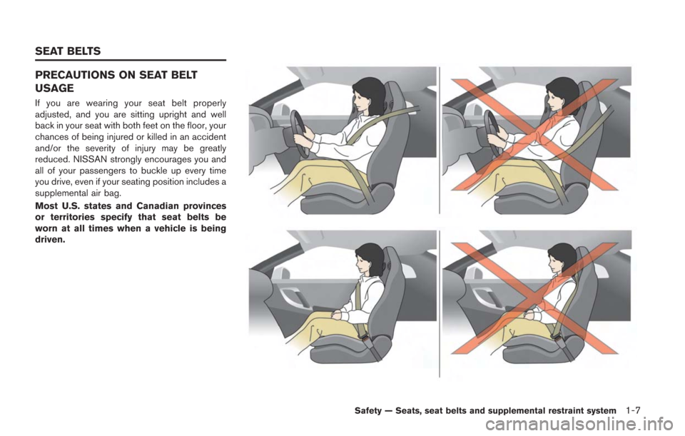 NISSAN GT-R 2014 R35 Workshop Manual PRECAUTIONS ON SEAT BELT
USAGE
If you are wearing your seat belt properly
adjusted, and you are sitting upright and well
back in your seat with both feet on the floor, your
chances of being injured or