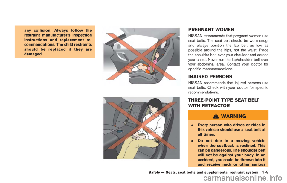 NISSAN GT-R 2014 R35 Owners Manual any collision. Always follow the
restraint manufacturer’s inspection
instructions and replacement re-
commendations. The child restraints
should be replaced if they are
damaged.PREGNANT WOMEN
NISSAN