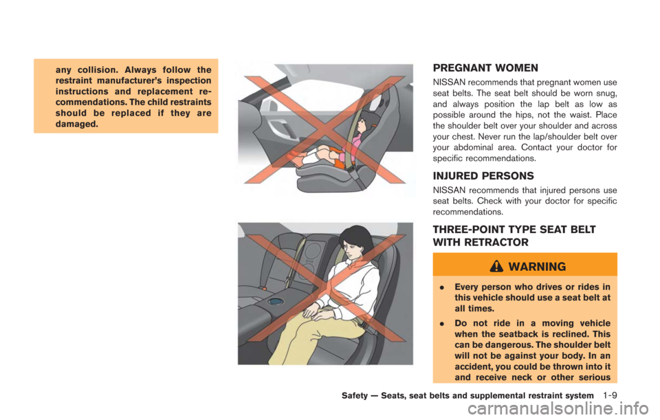 NISSAN GT-R 2014 R35 Owners Manual any collision. Always follow the
restraint manufacturer’s inspection
instructions and replacement re-
commendations. The child restraints
should be replaced if they are
damaged.PREGNANT WOMEN
NISSAN