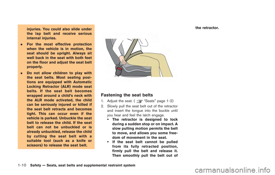 NISSAN GT-R 2014 R35 Workshop Manual 1-10Safety — Seats, seat belts and supplemental restraint system
injuries. You could also slide under
the lap belt and receive serious
internal injuries.
. For the most effective protection
when the NISSAN GT-R 2014 R35 Workshop Manual 1-10Safety — Seats, seat belts and supplemental restraint system
injuries. You could also slide under
the lap belt and receive serious
internal injuries.
. For the most effective protection
when the