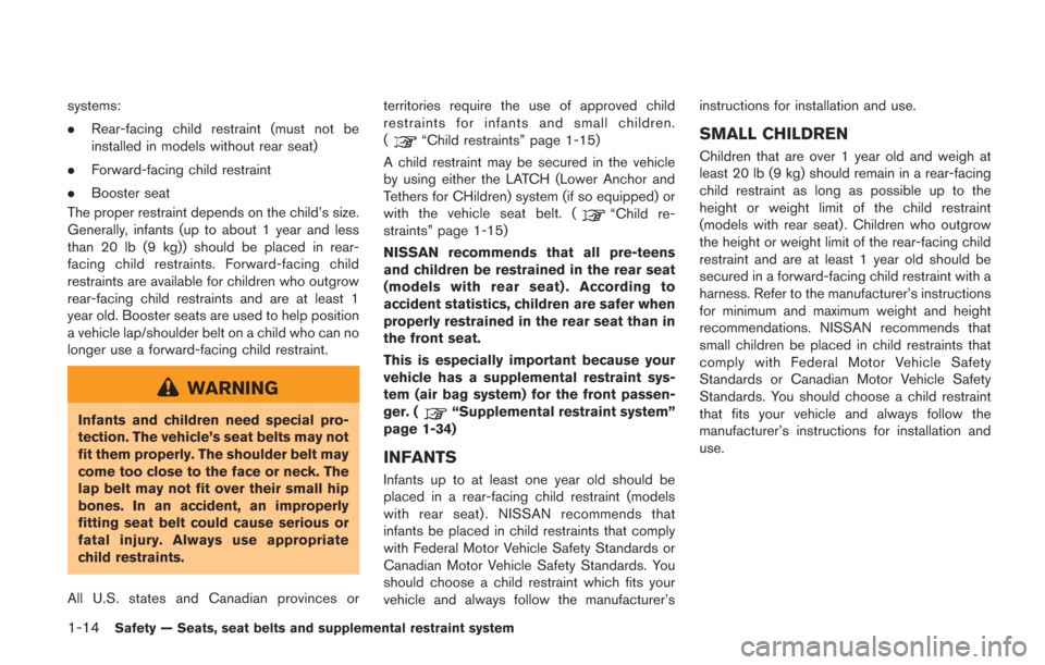 NISSAN GT-R 2014 R35 Repair Manual 1-14Safety — Seats, seat belts and supplemental restraint system
systems:
.Rear-facing child restraint (must not be
installed in models without rear seat)
. Forward-facing child restraint
. Booster 