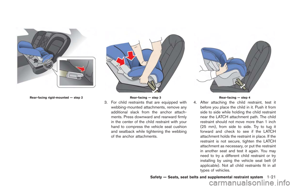 NISSAN GT-R 2014 R35 Repair Manual Rear-facing rigid-mounted — step 2Rear-facing — step 3
3. For child restraints that are equipped withwebbing-mounted attachments, remove any
additional slack from the anchor attach-
ments. Press d