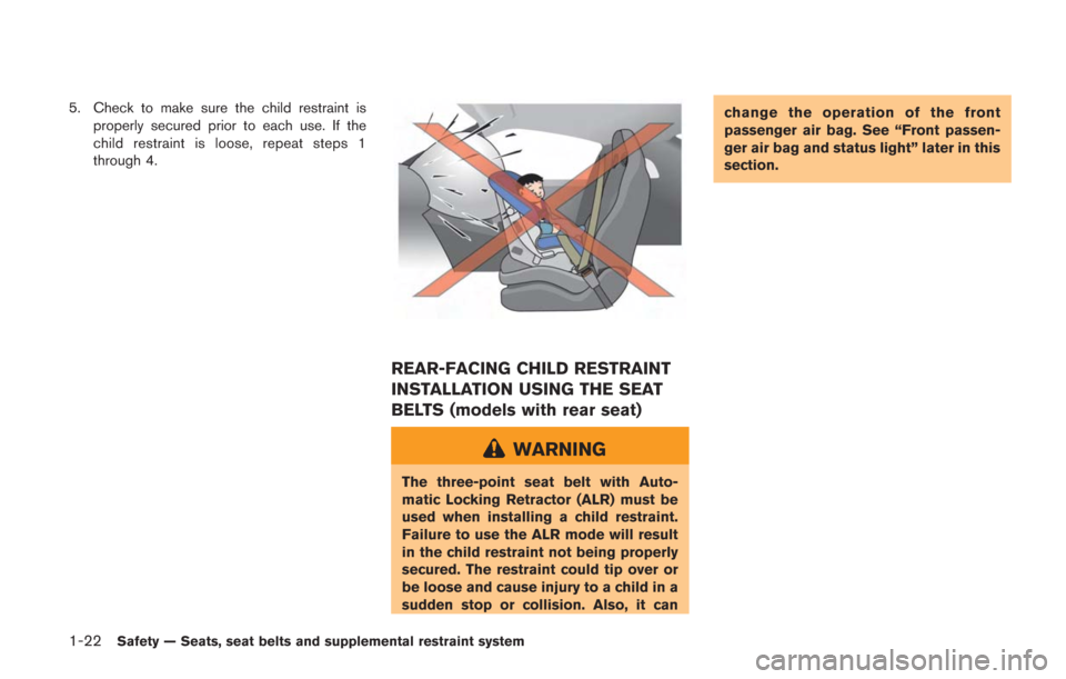 NISSAN GT-R 2014 R35 Manual PDF 1-22Safety — Seats, seat belts and supplemental restraint system
5. Check to make sure the child restraint isproperly secured prior to each use. If the
child restraint is loose, repeat steps 1
throu