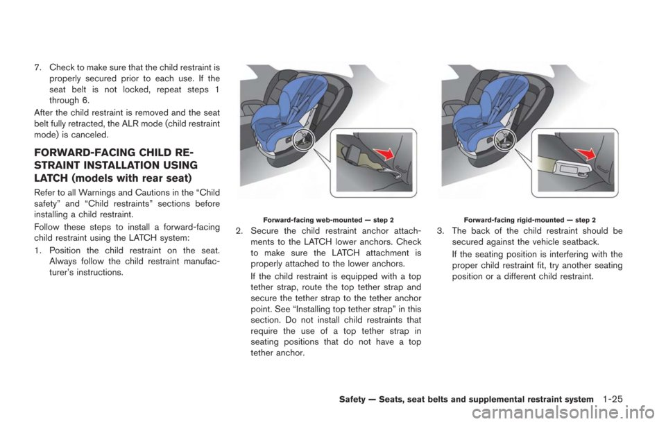 NISSAN GT-R 2014 R35 Owners Manual 7. Check to make sure that the child restraint isproperly secured prior to each use. If the
seat belt is not locked, repeat steps 1
through 6.
After the child restraint is removed and the seat
belt fu