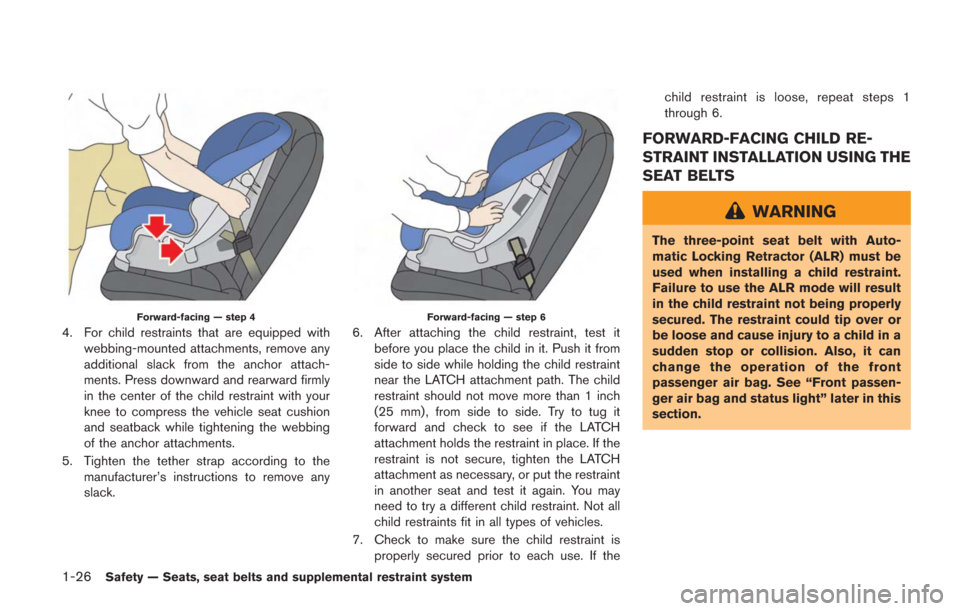 NISSAN GT-R 2014 R35 Manual PDF 1-26Safety — Seats, seat belts and supplemental restraint system
Forward-facing — step 4
4. For child restraints that are equipped withwebbing-mounted attachments, remove any
additional slack from